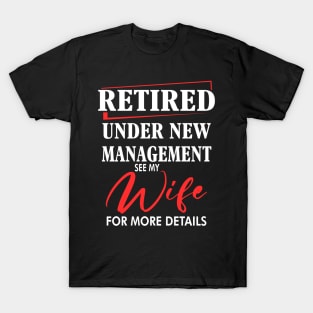 Retired under new Management See my wife for more  details T-Shirt